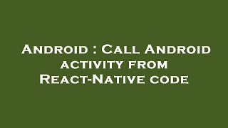 Android : Call Android activity from React-Native code