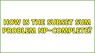 How is the Subset Sum Problem NP-Complete? (2 Solutions!!)
