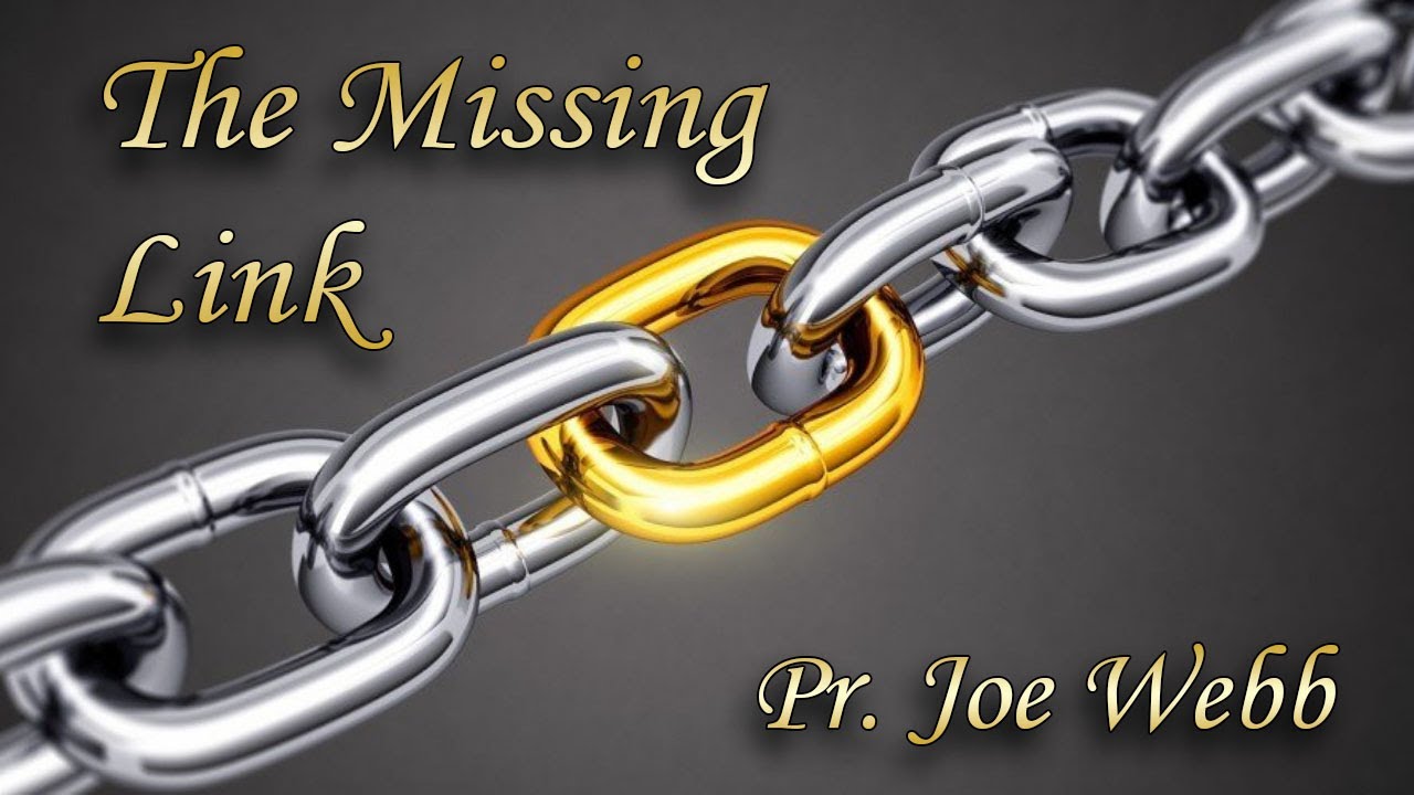 THE MISSING LINK - Pr. Joe Webb - YouTube