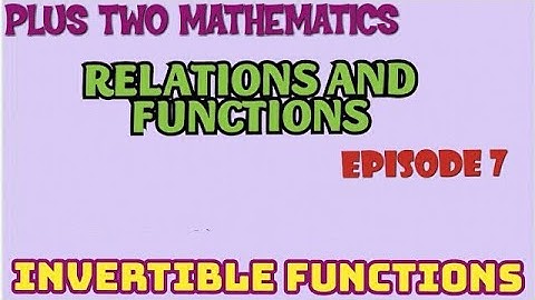 PLUS TWO MATHEMATICS -CHAPTER 1-RELATIONS AND FUNCTIONS-EPISODE 7