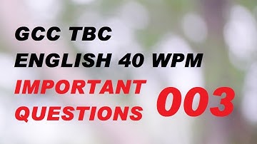 003 Gcc tbc English 40 wpm Important Questions