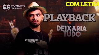 PLAYBACK DEIXARIA TUDO - EVONEY FERNANDES - KARAOKÊ DEIXARIA TUDO