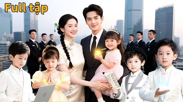 Cô gái đưa 5 đứa con thiên tài xuống núi tìm ba, định mệnh lại gặp Ông Bô Tổng Tài Bá Đạo