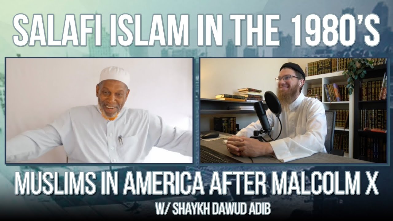 Salafi Islam in the 80's & Muslims in America after Malcolm X w/ Shaykh Dawud Adib