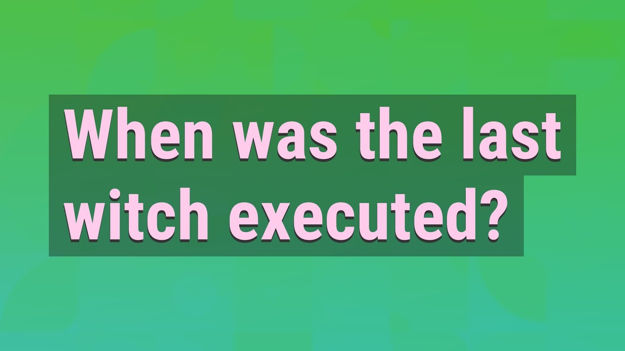 When was the last witch executed?
