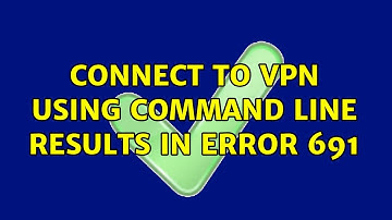 Connect to VPN using command line results in error 691 (2 Solutions!!)