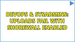 DevOps & SysAdmins: Uploads fail with shorewall enabled (2 Solutions!!)