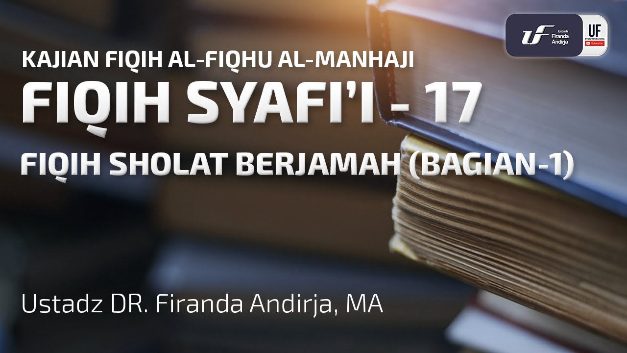 Fiqih Syafi'i #17 - Fiqih Sholat Berjamaah (Bag-1) - Ust. Dr. Firanda Andirja M.A