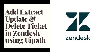Add Extract Update and Delete Ticket in Zendesk using Uipath
