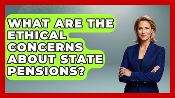 What Are The Ethical Concerns About State Pensions? - Learn About Libertarianism