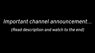 Important channel announcement... (read description)