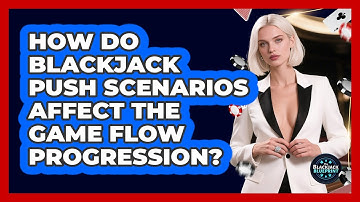 How Do Blackjack Push Scenarios Affect The Game Flow Progression? - The Blackjack Blueprint