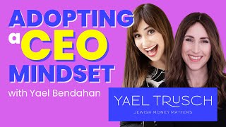 Adopting a CEO Mindset with Yael Bendahan on Jewish Money Matters Podcast