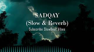 SADQAY (Slowed + Reverb) - Aashir Wajahat x Nayel x Nehaal Naseem | Lofi Mix
