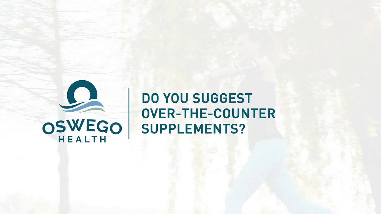Health Tip Do you suggest over-the-counter supplements? - Yo