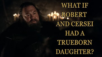 What If Robert And Cersei Had A Trueborn Daughter? (Game Of Thrones)