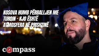 Kosova Humb Përballjen Me Turqin Kjo Është Atmosfera Në Prishtinë