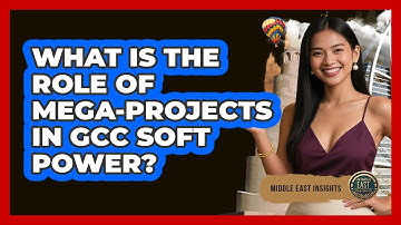 What Is The Role Of Mega-projects In GCC Soft Power? - Middle East Insights