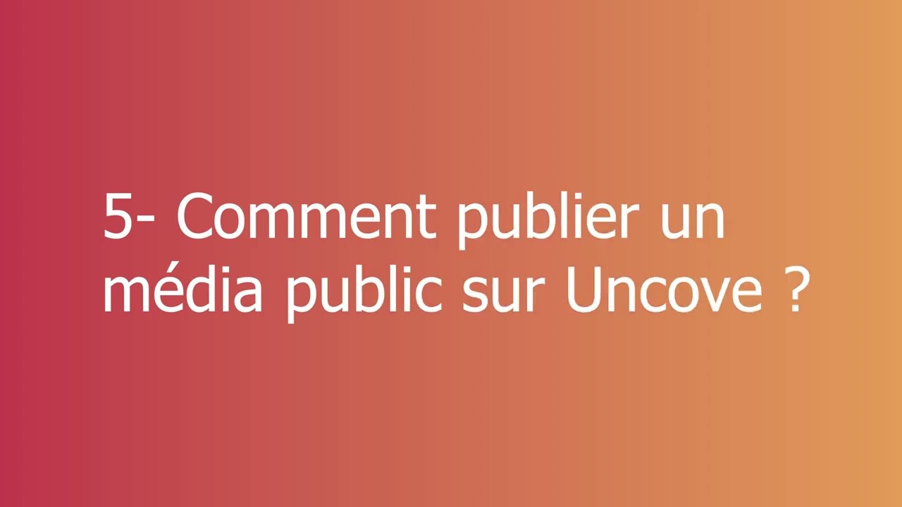 5 - COMMENT PUBLIER UN MEDIA PUBLIC SUR UNCOVE