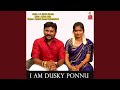 I Am Dusky Ponnu