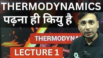 Thermodynamics पढ़ना ही कियु है || Thermodynamics Introduction || Lecture 1