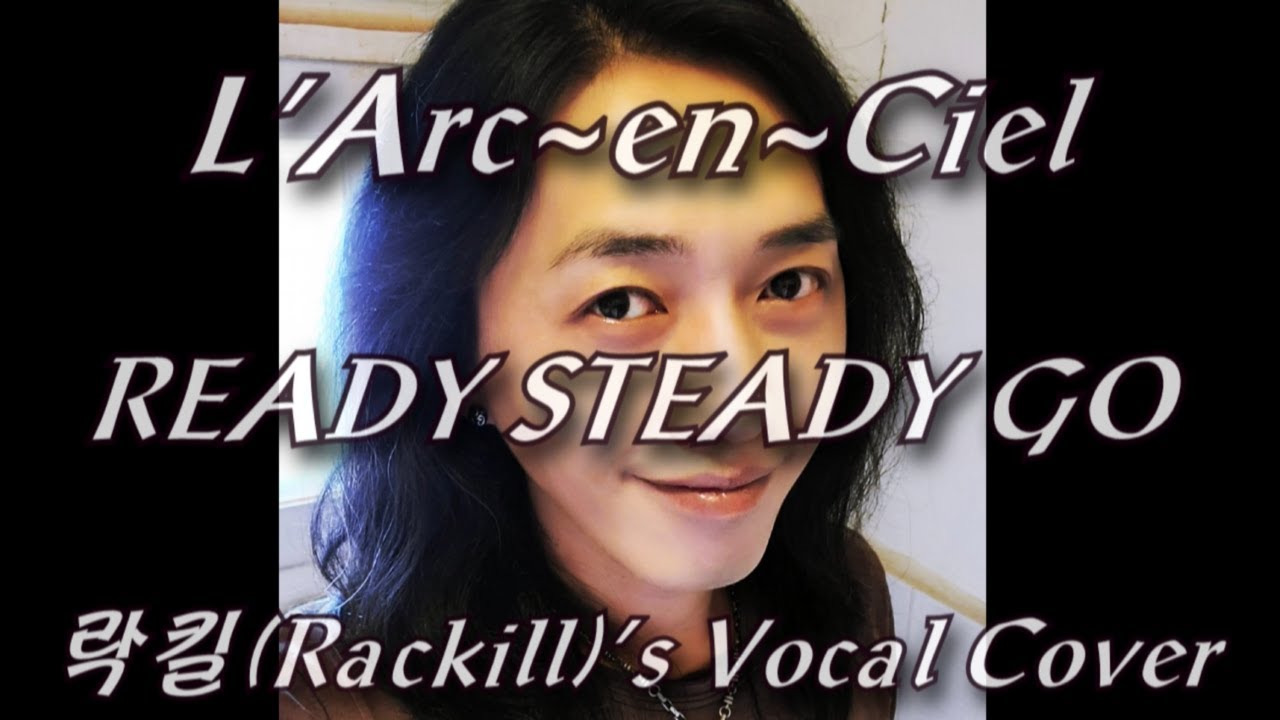 L Arc En Ciel Ready Steady Go Covered By 락킬 Rackill 가사 Lyrics 해석 Youtube