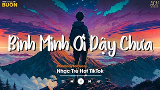 Bình Minh Ơi Dậy Chưa, Cafe Sáng Với Tôi Được Không... Ai Chung Tình Được Mãi | Nhạc Trẻ Nhẹ Nhàng