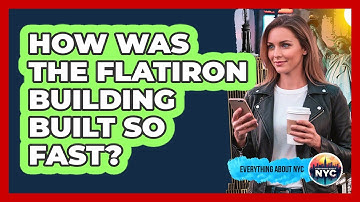 How Was The Flatiron Building Built So Fast? - Everything About NYC