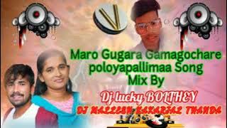 Maro gugara gamagocharpoloyapallimaa song remix by dj mallesh kakarjal thanda dj lucky bolthey
