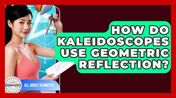 How Do Kaleidoscopes Use Geometric Reflection? - All About Geometry