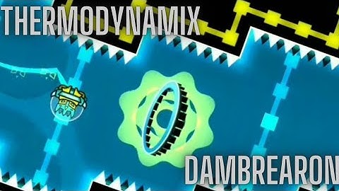 {"Electrodynamix" Sequel?} "Thermodynamix" by Dambrearon [100%] (Insane) [3 Coins] | Geometry Dash