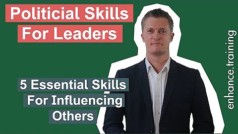 Political Skills for Leaders – 5 Essential Skills for Influencing Others