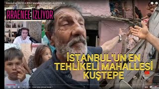 Rraenee (İstanbulun En Tehlikeli Mahallesi Kuştepe) İzliyor