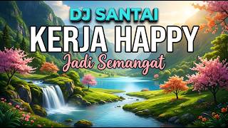 DJ SANTAI BIKIN KERJA HAPPY 😱 DJ SLOW ENAK BANGET | COCOK BUAT KERJA | KERJA JADI SEMANGAT