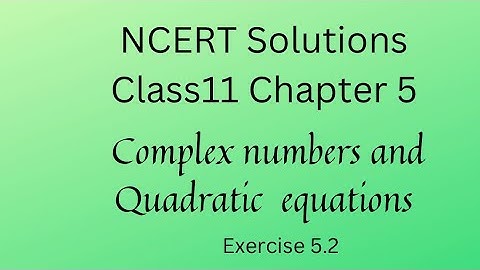 Complex numbers and quadratic equations Chapter 5 class 11 Exercise 5.2|| ncert solutions ex 5.2
