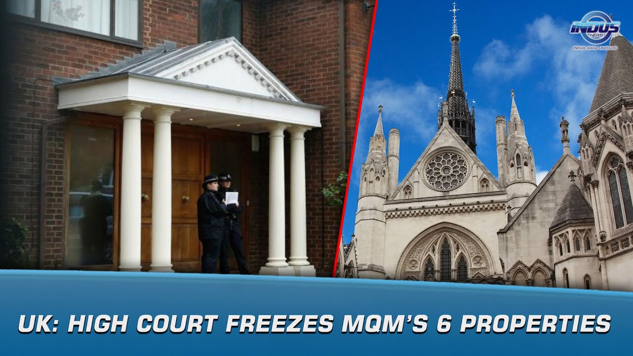 UK: High Court Freezes MQM’s 6 Properties | News Bulletin | Indus News