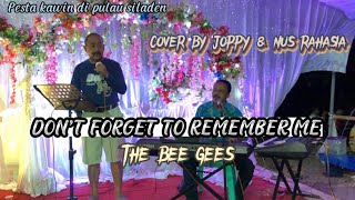 DON’T FORGET TO REMEMBER ME - THE BEE GEES | COVER BY JOPPY & NUS RAHASIA