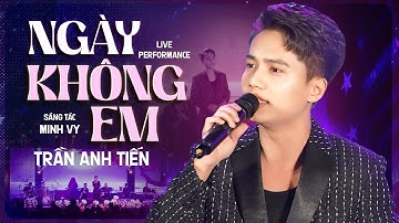 NGÀY KHÔNG EM - TRẦN ANH TIẾN (LIVE BAND) | Trời làm đôi ta xa cách ...