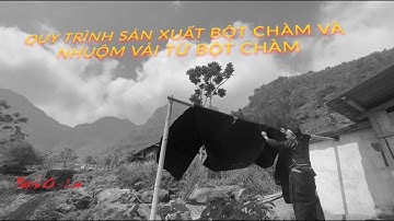Video Sản xuất bột Chàm và nhuộm vải từ Chàm