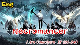 You’re Just Trapped in Here with ME!! 🔥 Necromancer: I Am Cataclysm | EP 226-240 (Eng Subbed) | 死灵法师