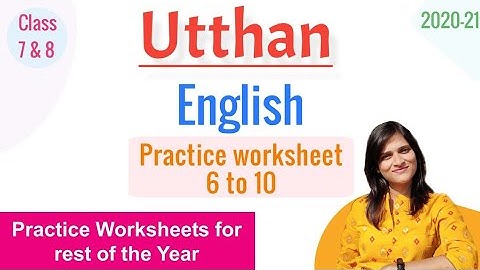 UTTHAN | Practice Worksheet 6 to 10 | English Class 7 & 8 | Rest of the Year | Solutions