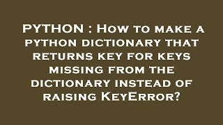PYTHON : How to make a python dictionary that returns key for keys missing from the dictionary inste