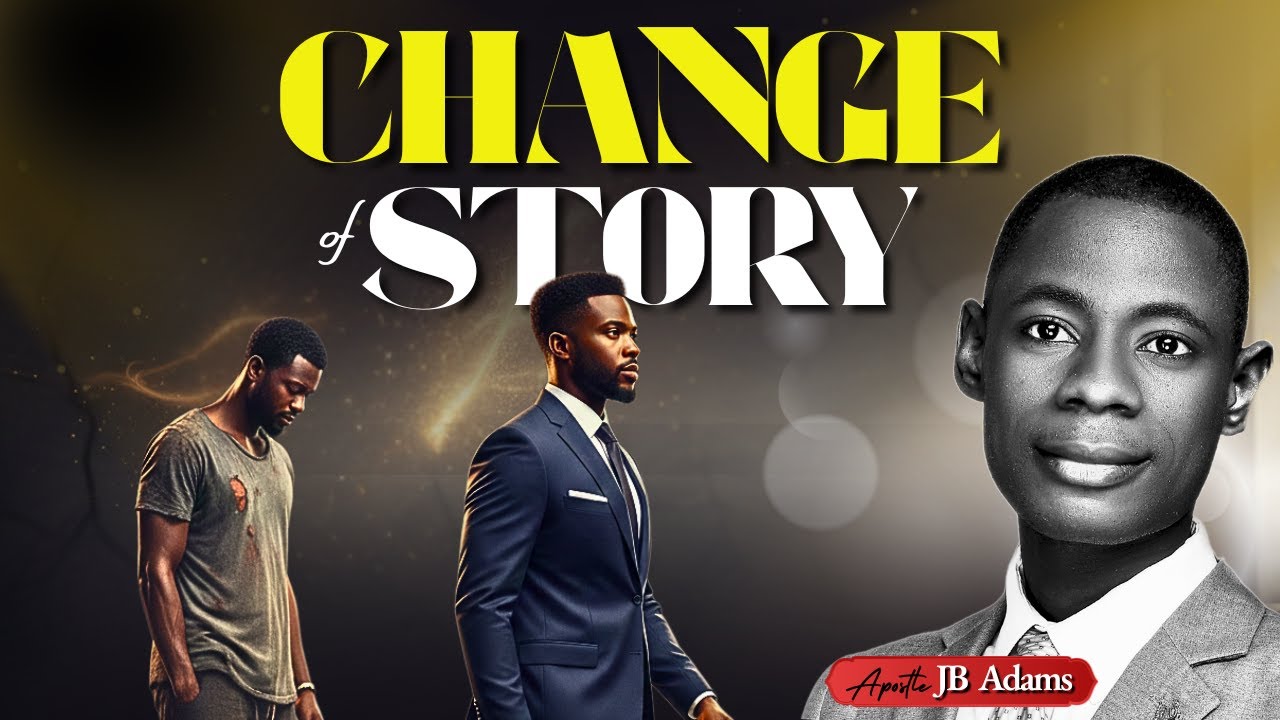 Change of Story - Apostle JB Adams