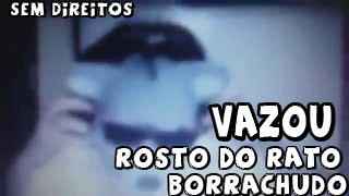 Rato Borrachudo Rosto - Vazou Na Live Sem Direitos Autorais