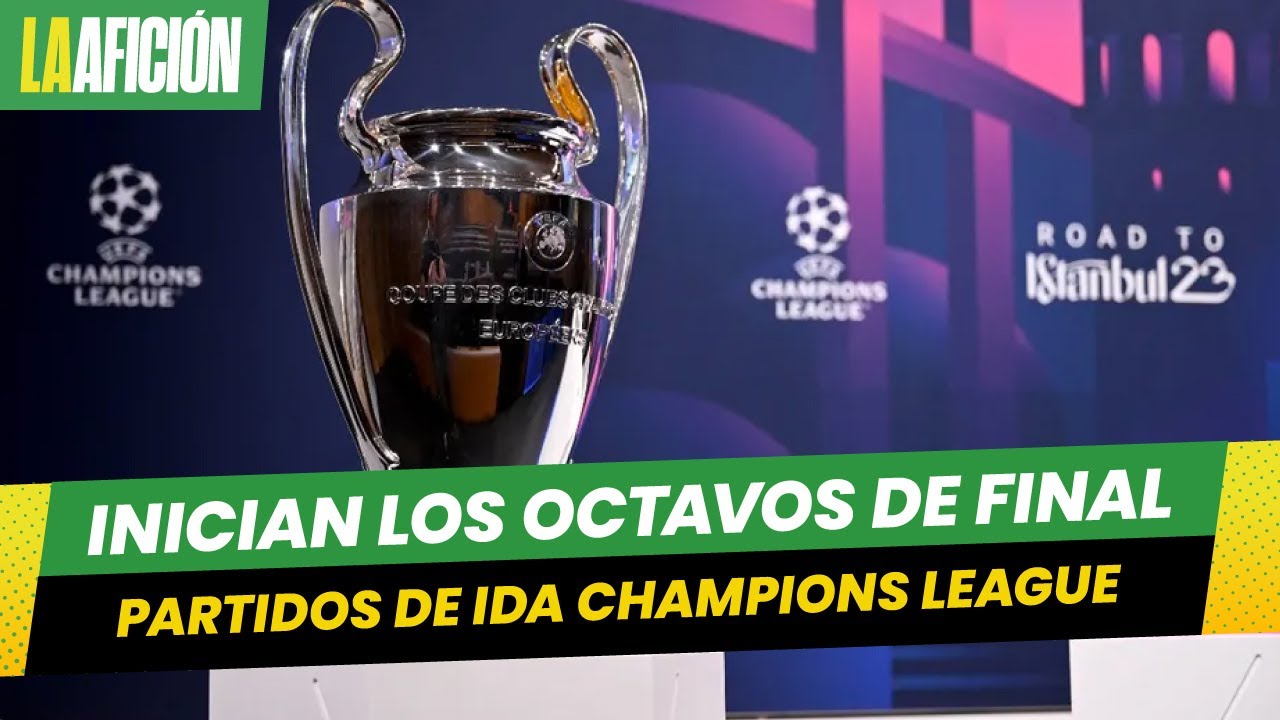 Inician los octavos de final de la UEFA Champions League - YouTube