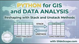 Python for GIS and Data Analysis - Reshaping with Stack and Unstack Methods