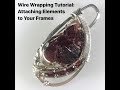Wire Wrapping Tutorial: Attaching Elements to Your Frames