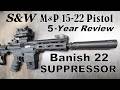 Smith &amp; Wesson M&amp;P 15-22 - Five Years &amp; Thousands of Rounds Later - Still One of My Favorite Pistol?