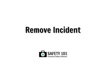 Remove Incident | Safety 101: Proactive Safety Software
