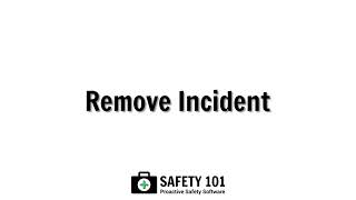 Remove Incident | Safety 101: Proactive Safety Software